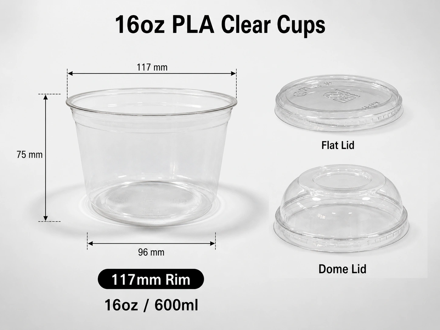 16oz 600ml PLA biodegradable clear dessert cup with 117mm rim and matching flat and dome lids